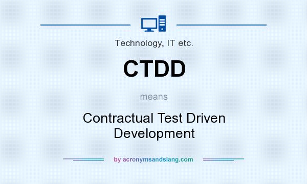 What does CTDD mean? It stands for Contractual Test Driven Development
