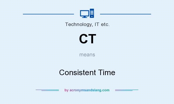 What does CT mean? It stands for Consistent Time