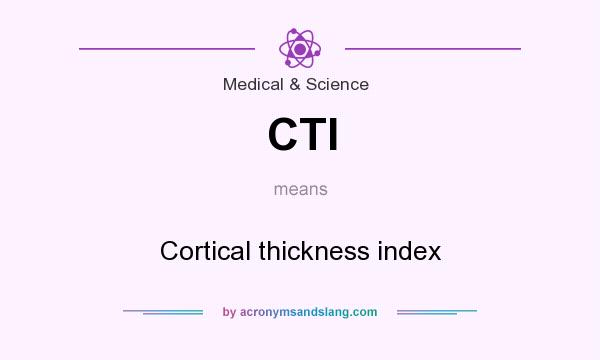 What does CTI mean? It stands for Cortical thickness index
