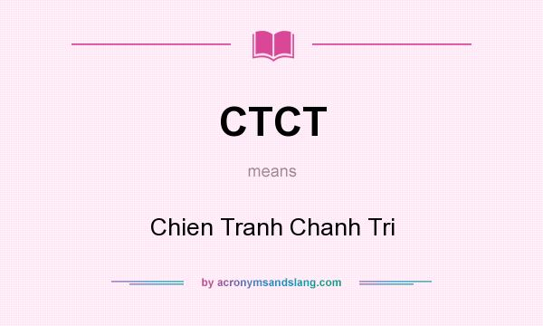 What does CTCT mean? It stands for Chien Tranh Chanh Tri