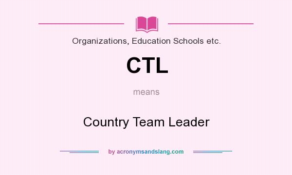 What does CTL mean? It stands for Country Team Leader