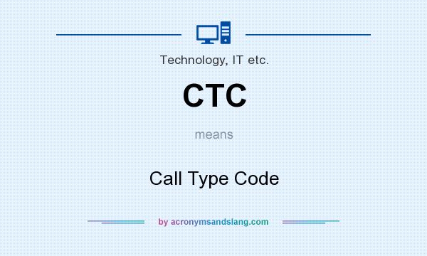 What does CTC mean? It stands for Call Type Code