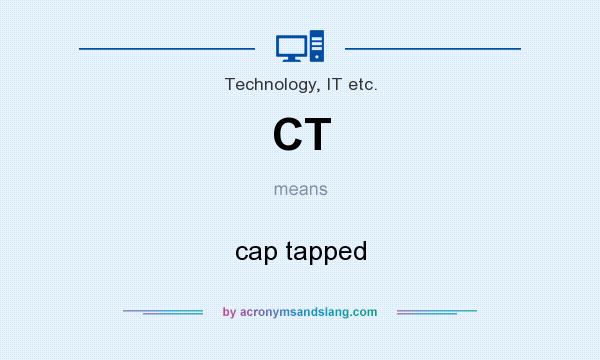 What does CT mean? It stands for cap tapped