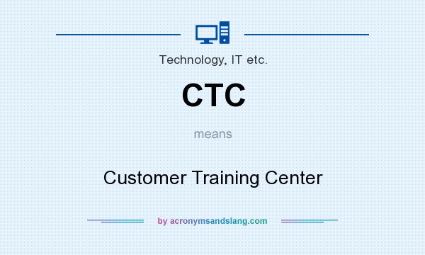 What does CTC mean? It stands for Customer Training Center