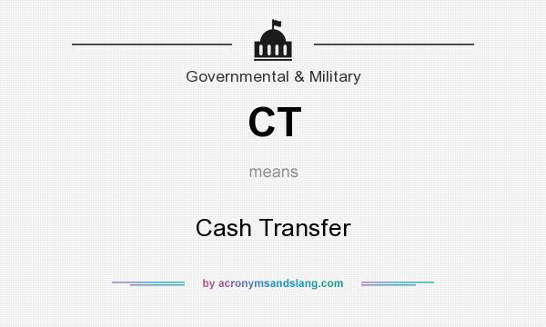 What does CT mean? It stands for Cash Transfer