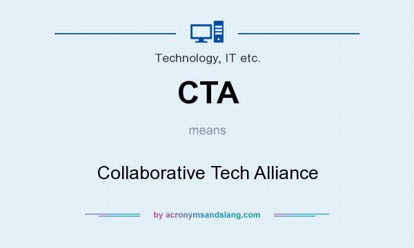 What does CTA mean? It stands for Collaborative Tech Alliance
