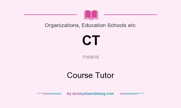 What does CT mean? It stands for Course Tutor
