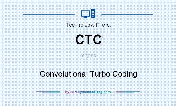 What does CTC mean? It stands for Convolutional Turbo Coding