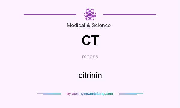 What does CT mean? It stands for citrinin