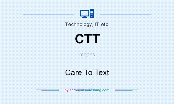 What does CTT mean? It stands for Care To Text