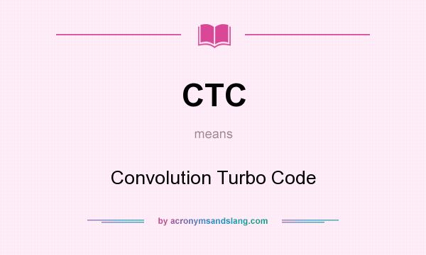What does CTC mean? It stands for Convolution Turbo Code