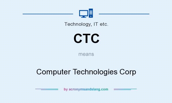 What does CTC mean? It stands for Computer Technologies Corp