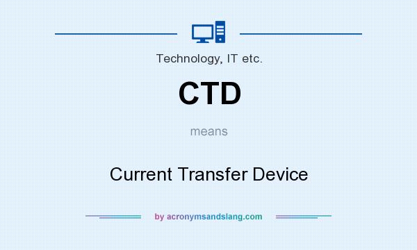What does CTD mean? It stands for Current Transfer Device