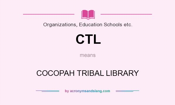 What does CTL mean? It stands for COCOPAH TRIBAL LIBRARY