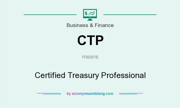 What does CTP mean? It stands for Certified Treasury Professional