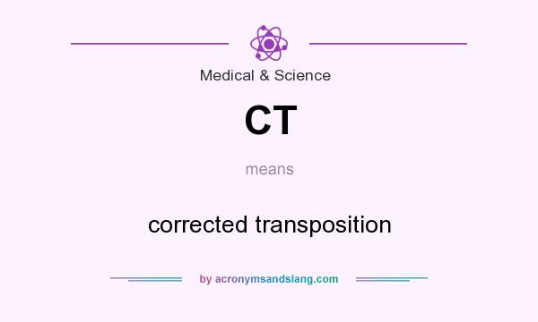 What does CT mean? It stands for corrected transposition