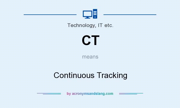 What does CT mean? It stands for Continuous Tracking