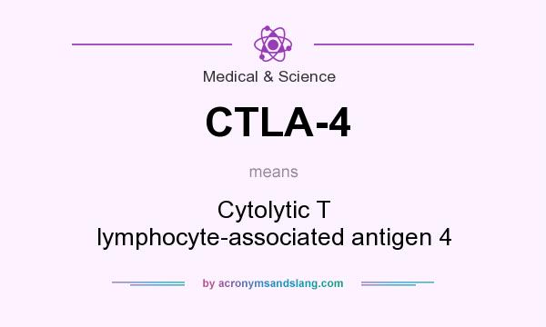What does CTLA-4 mean? It stands for Cytolytic T lymphocyte-associated antigen 4