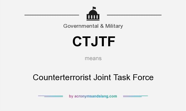 What does CTJTF mean? It stands for Counterterrorist Joint Task Force