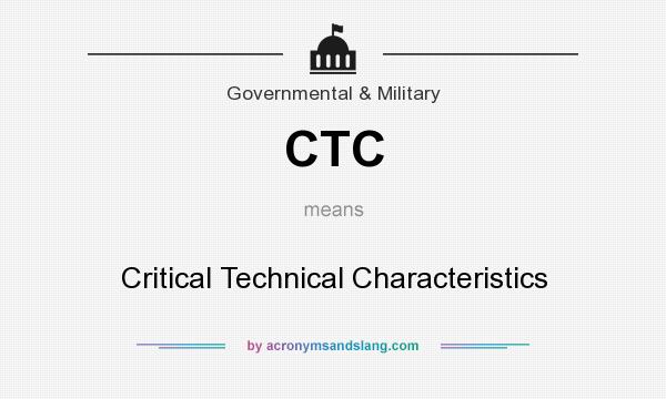 What does CTC mean? It stands for Critical Technical Characteristics