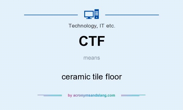 What does CTF mean? It stands for ceramic tile floor