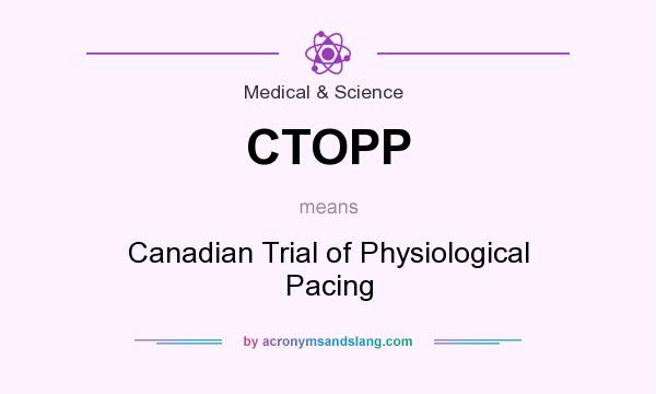 What does CTOPP mean? It stands for Canadian Trial of Physiological Pacing