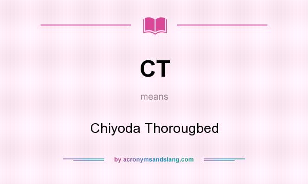 What does CT mean? It stands for Chiyoda Thorougbed