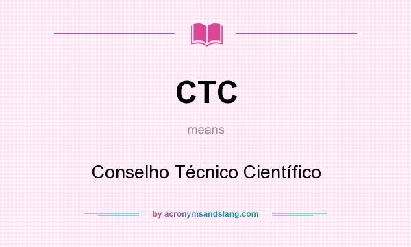 What does CTC mean? It stands for Conselho Técnico Científico