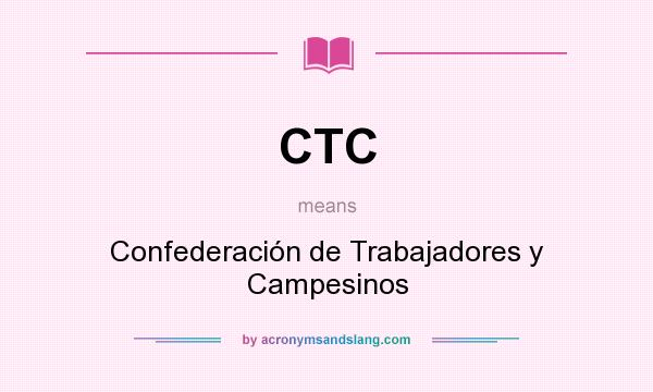 What does CTC mean? It stands for Confederación de Trabajadores y Campesinos