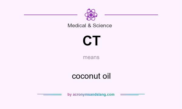 What does CT mean? It stands for coconut oil