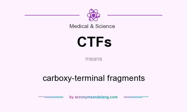 What does CTFs mean? It stands for carboxy-terminal fragments