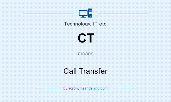 What does CT mean? It stands for Call Transfer