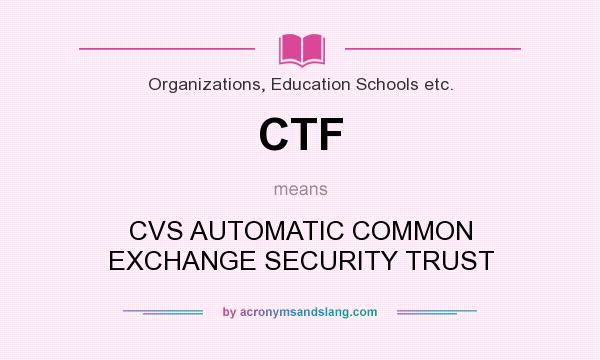 What does CTF mean? It stands for CVS AUTOMATIC COMMON EXCHANGE SECURITY TRUST