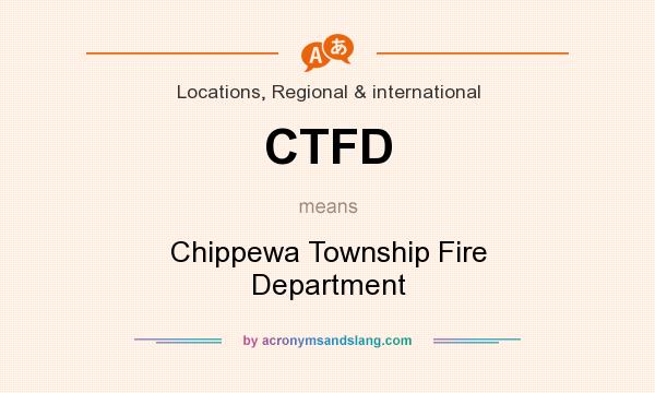What does CTFD mean? It stands for Chippewa Township Fire Department