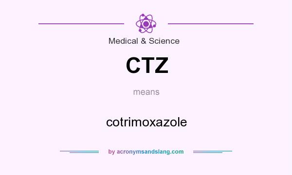 What does CTZ mean? It stands for cotrimoxazole