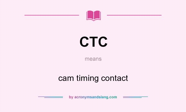 What does CTC mean? It stands for cam timing contact