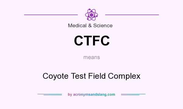 What does CTFC mean? It stands for Coyote Test Field Complex