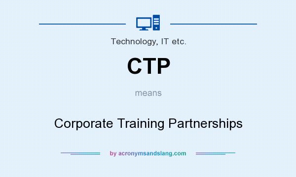 What does CTP mean? It stands for Corporate Training Partnerships