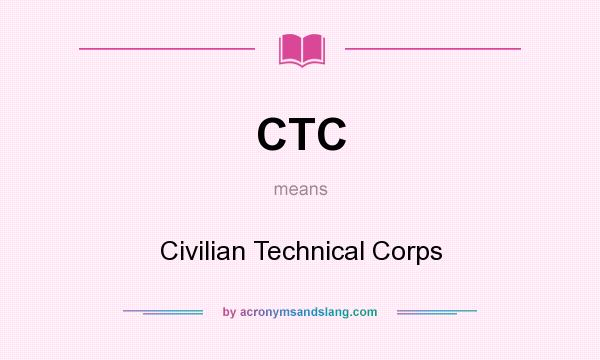 What does CTC mean? It stands for Civilian Technical Corps