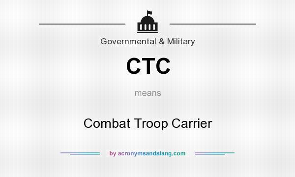 What does CTC mean? It stands for Combat Troop Carrier