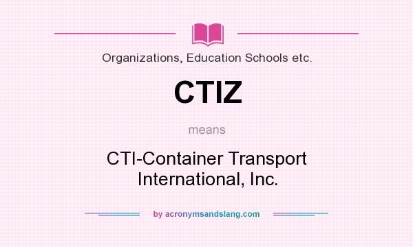 What does CTIZ mean? It stands for CTI-Container Transport International, Inc.