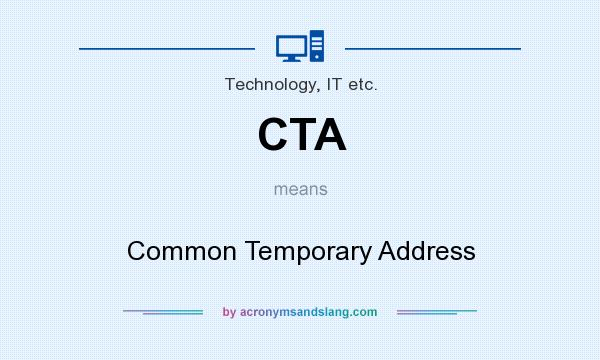 What does CTA mean? It stands for Common Temporary Address