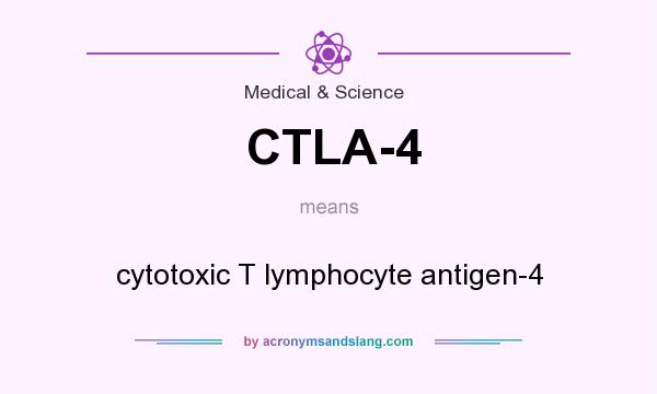 What does CTLA-4 mean? It stands for cytotoxic T lymphocyte antigen-4