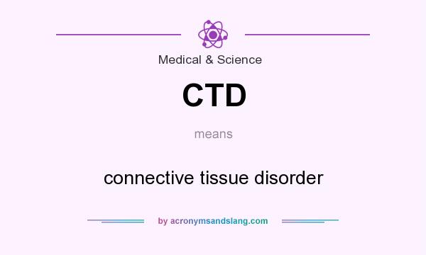 What does CTD mean? It stands for connective tissue disorder