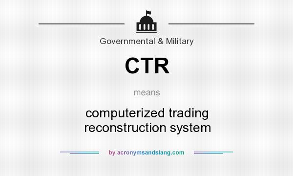 What does CTR mean? It stands for computerized trading reconstruction system