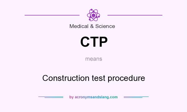 What does CTP mean? It stands for Construction test procedure