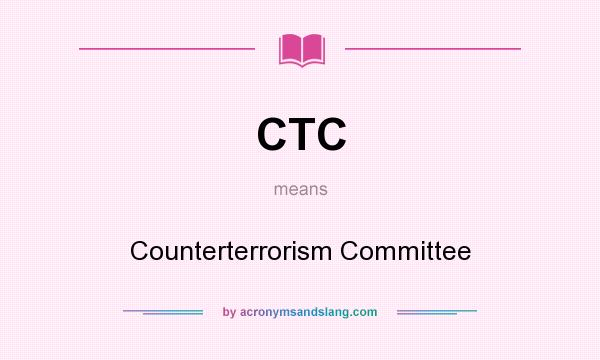What does CTC mean? It stands for Counterterrorism Committee