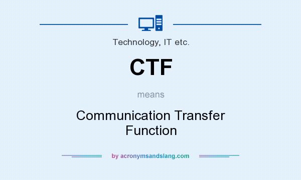 What does CTF mean? It stands for Communication Transfer Function
