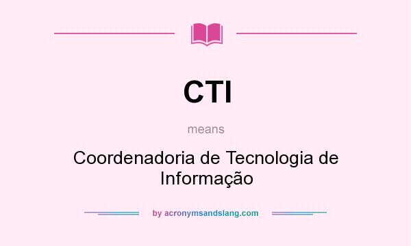 What does CTI mean? It stands for Coordenadoria de Tecnologia de Informação