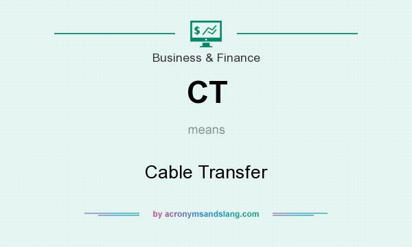 What does CT mean? It stands for Cable Transfer